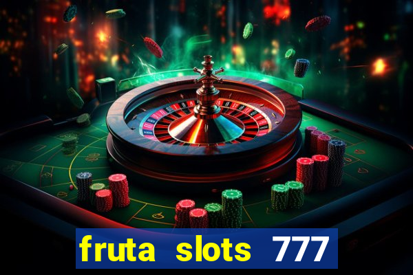 fruta slots 777 mega jackpot paga mesmo